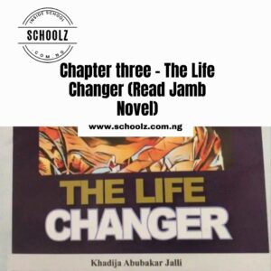 Chapter three - The Life Changer (Read Jamb Novel)